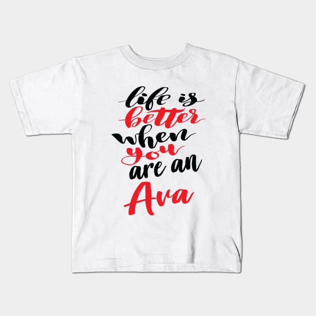 Life Is Better When You Are An Ava Kids T-Shirt by ProjectX23Red